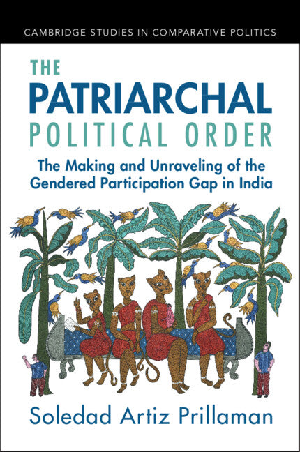The Patriarchal Political Order; The Making and Unraveling of the Gendered Participation Gap in India (Paperback / softback) 9781009355803
