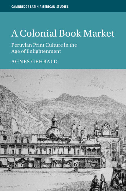 A Colonial Book Market; Peruvian Print Culture in the Age of Enlightenment (Hardback) 9781009360852