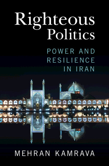 Righteous Politics; Power and Resilience in Iran (Hardback) 9781009362030