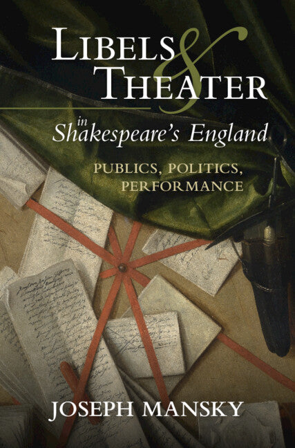 Libels and Theater in Shakespeare's England; Publics, Politics, Performance (Hardback) 9781009362764