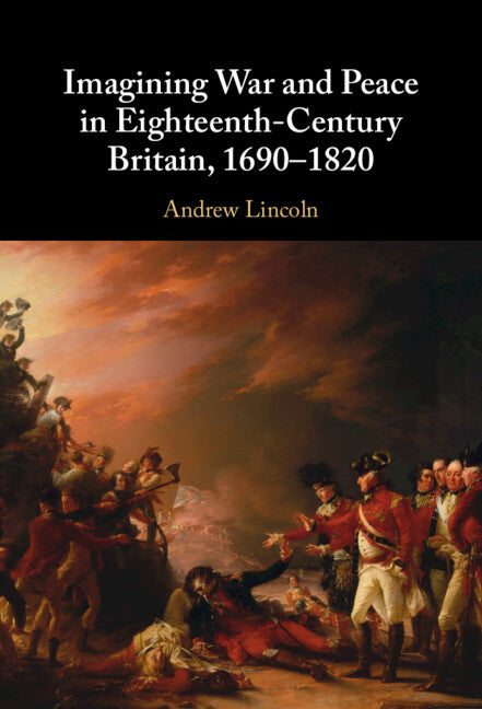 Imagining War and Peace in Eighteenth-Century Britain, 1690–1820 (Hardback) 9781009366540