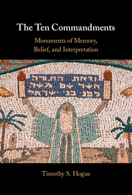 The Ten Commandments; Monuments of Memory, Belief, and Interpretation (Hardback) 9781009366892