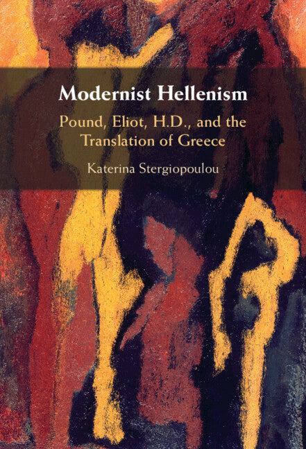 Modernist Hellenism; Pound, Eliot, H.D., and the Translation of Greece (Hardback) 9781009371483