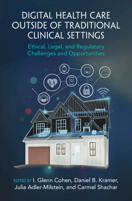 Digital Health Care outside of Traditional Clinical Settings; Ethical, Legal, and Regulatory Challenges and Opportunities (Hardback) 9781009373241