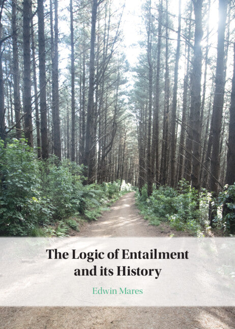 The Logic of Entailment and its History (Hardback) 9781009375313
