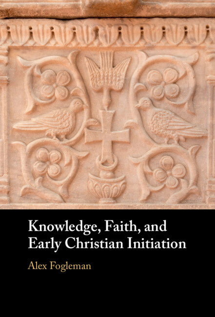 Knowledge, Faith, and Early Christian Initiation (Hardback) 9781009377393
