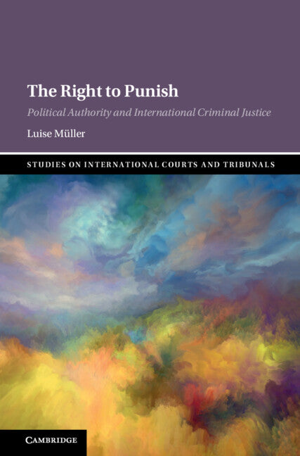 The Right to Punish; Political Authority and International Criminal Justice (Hardback) 9781009378130