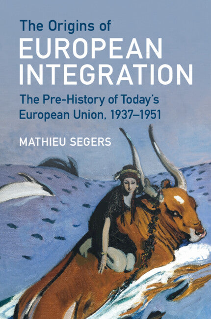The Origins of European Integration; The Pre-History of Today's European Union, 1937–1951 (Paperback / softback) 9781009379427