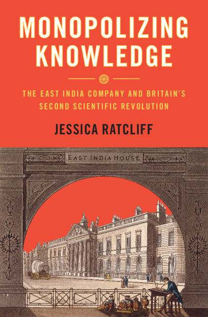 Monopolizing Knowledge; The East India Company and Britain's Second Scientific Revolution (Hardback) 9781009379496