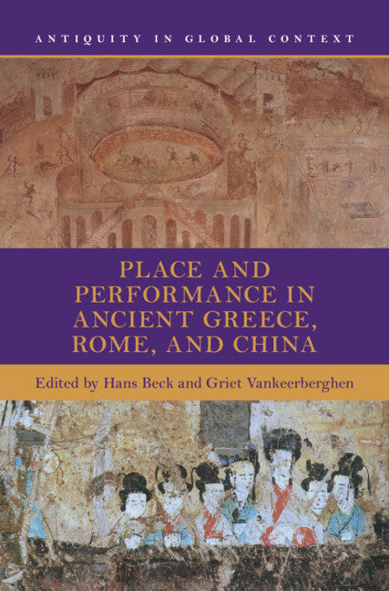 Place and Performance in Ancient Greece, Rome, and China (Hardback) 9781009390026