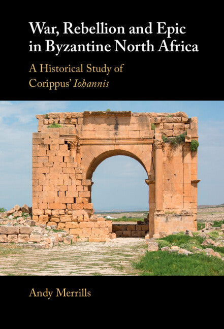 War, Rebellion and Epic in Byzantine North Africa; A Historical Study of Corippus' Iohannis (Hardback) 9781009391986