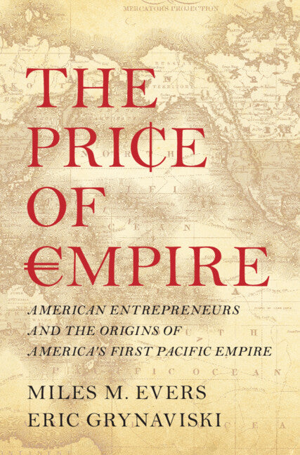 The Price of Empire; American Entrepreneurs and the Origins of America's First Pacific Empire (Paperback / softback) 9781009396370