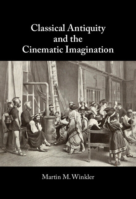 Classical Antiquity and the Cinematic Imagination (Hardback) 9781009396714