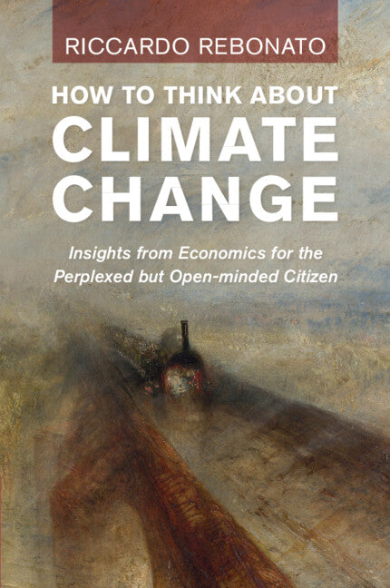 How To Think About Climate Change; Insights from Economics for the Perplexed but Open-minded Citizen (Paperback / softback) 9781009405010