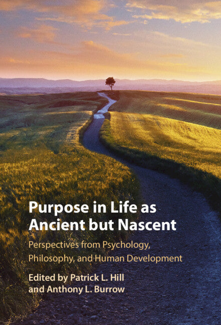 Purpose In Life As Ancient but Nascent; Perspectives from Psychology, Philosophy, and Human Development (Hardback) 9781009407434