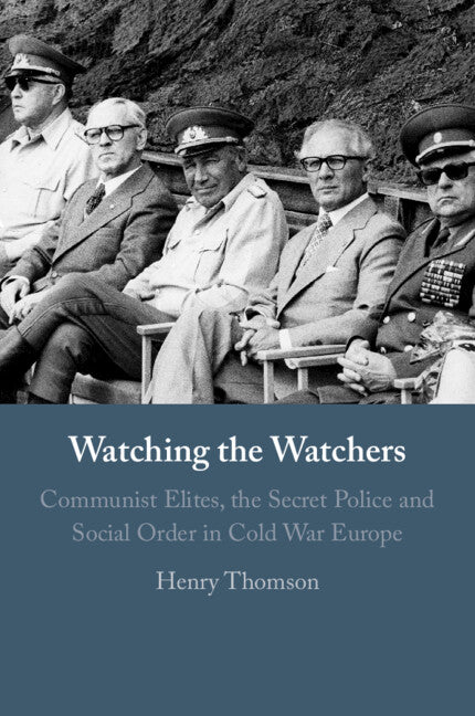 Watching the Watchers; Communist Elites, the Secret Police and Social Order in Cold War Europe (Paperback / softback) 9781009413640