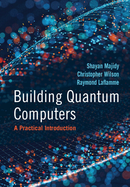 Building Quantum Computers; A Practical Introduction (Hardback) 9781009417013