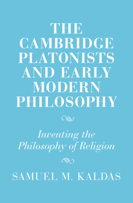 The Cambridge Platonists and Early Modern Philosophy; Inventing the Philosophy of Religion (Hardback) 9781009426916