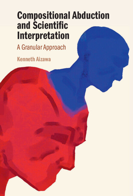 Compositional Abduction and Scientific Interpretation; A Granular Approach (Hardback) 9781009435697
