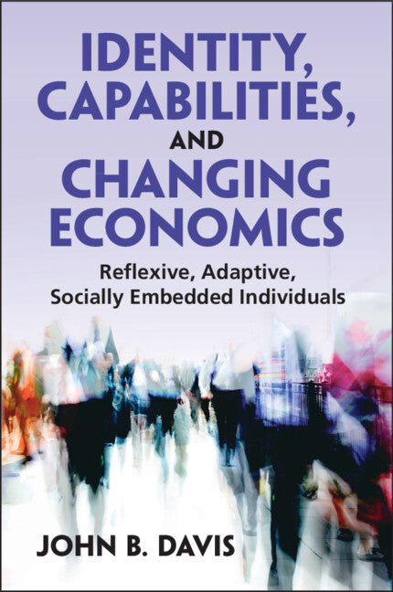 Identity, Capabilities, and Changing Economics; Reflexive, Adaptive, Socially Embedded Individuals (Paperback / softback) 9781009438254