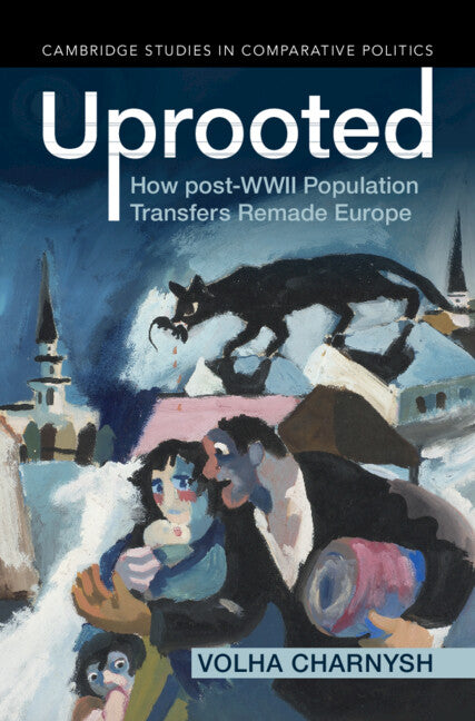 Uprooted; How post-WWII Population Transfers Remade Europe (Hardback) 9781009442008