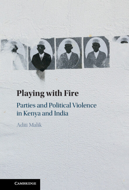 Playing with Fire; Parties and Political Violence in Kenya and India (Hardback) 9781009444231