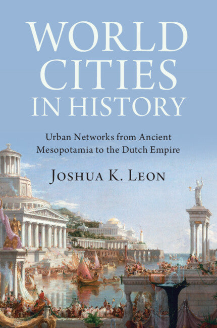 World Cities in History; Urban Networks from Ancient Mesopotamia to the Dutch Empire (Paperback / softback) 9781009444996