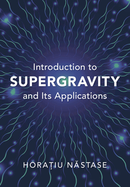 Introduction to Supergravity and its Applications (Hardback) 9781009445597