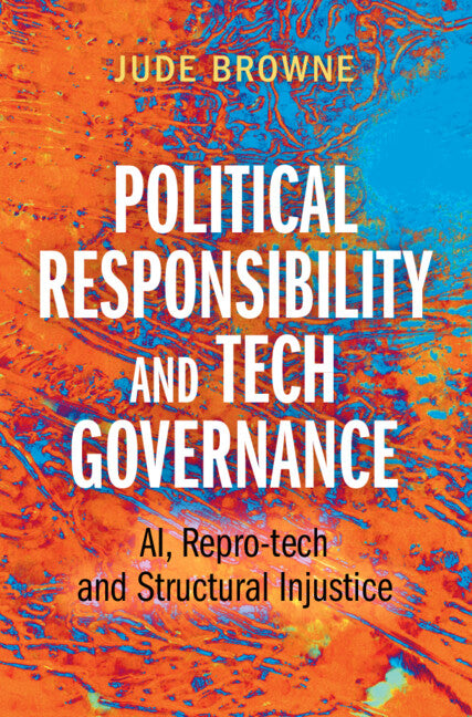 Political Responsibility and Tech Governance; AI, Repro-tech and Structural Injustice (Hardback) 9781009447355