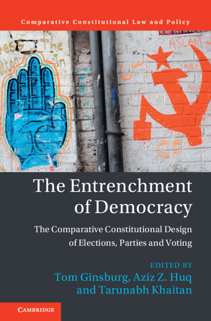 The Entrenchment of Democracy; The Comparative Constitutional Design of Elections, Parties and Voting (Hardback) 9781009447737