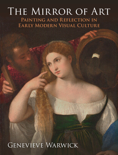 The Mirror of Art; Painting and Reflection in Early Modern Visual Culture (Hardback) 9781009448802