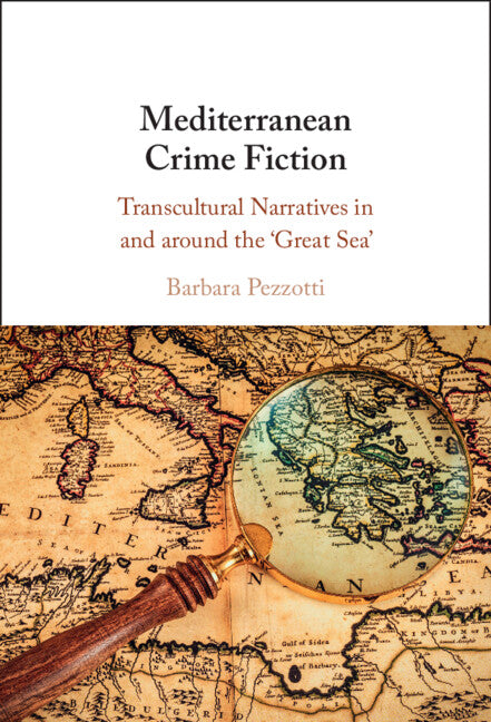 Mediterranean Crime Fiction; Transcultural Narratives in and around the ‘Great Sea' (Hardback) 9781009451475