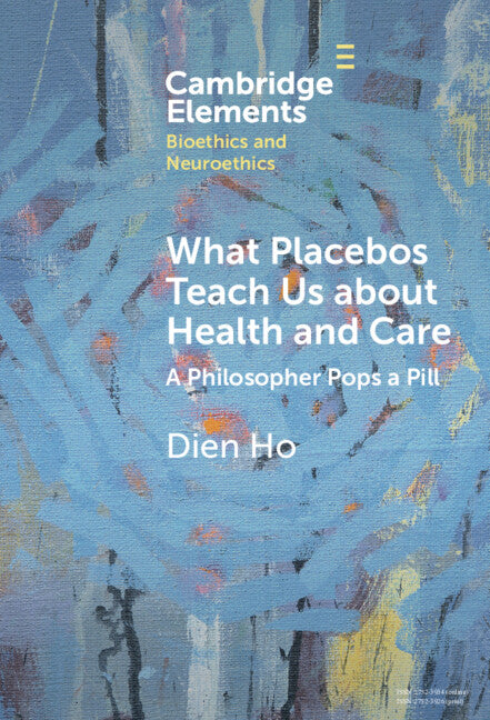 What Placebos Teach Us about Health and Care; A Philosopher Pops a Pill (Hardback) 9781009454452