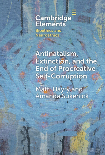 Antinatalism, Extinction, and the End of Procreative Self-Corruption (Hardback) 9781009455282