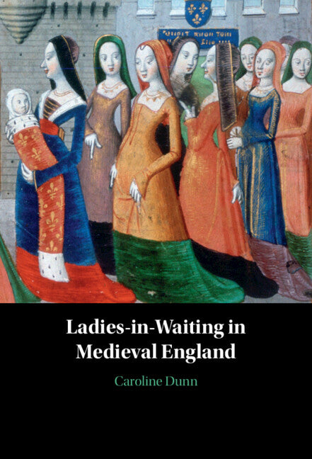 Ladies-in-Waiting in Medieval England (Hardback) 9781009457019