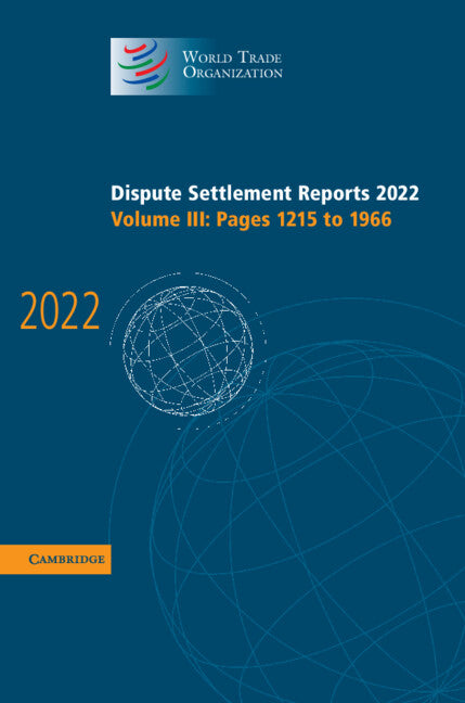 Dispute Settlement Reports 2022: Volume 3, Pages 1215 to 1966 (Hardback) 9781009457620
