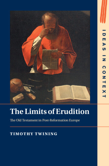 The Limits of Erudition; The Old Testament in Post-Reformation Europe (Hardback) 9781009460958