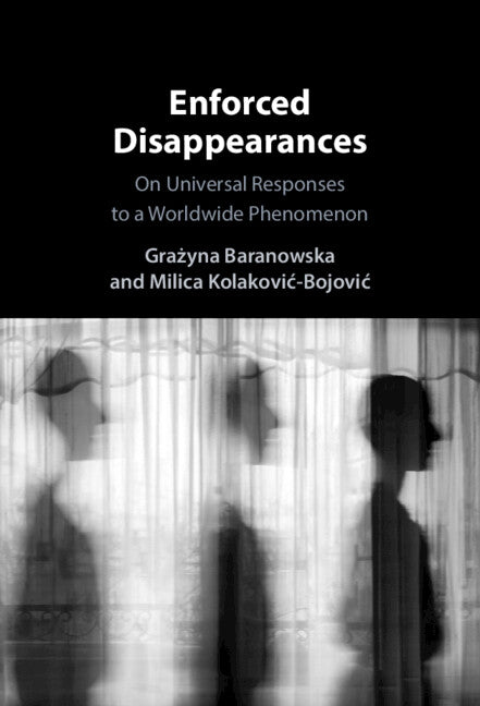 Enforced Disappearances; On Universal Responses to a Worldwide Phenomenon (Hardback) 9781009461726