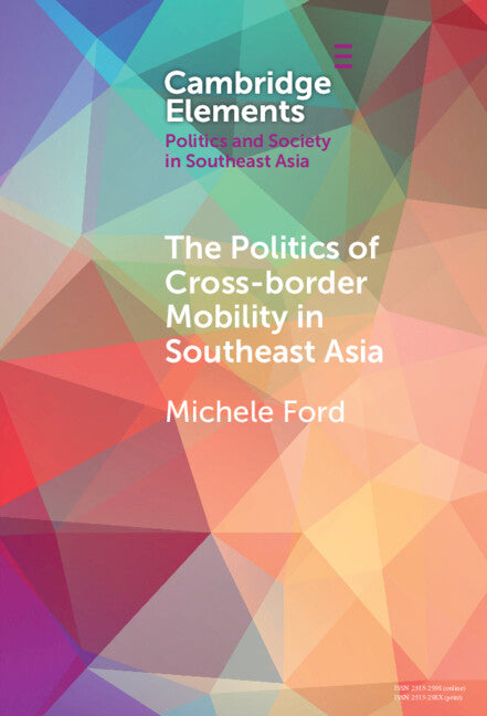 The Politics of Cross-Border Mobility in Southeast Asia (Hardback) 9781009462426