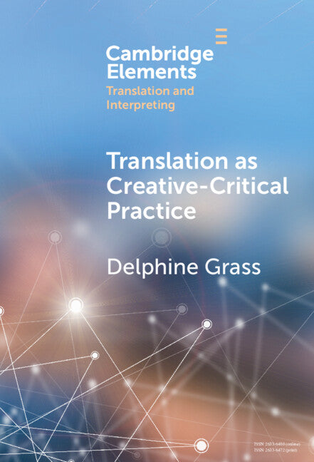 Translation as Creative–Critical Practice (Hardback) 9781009462556