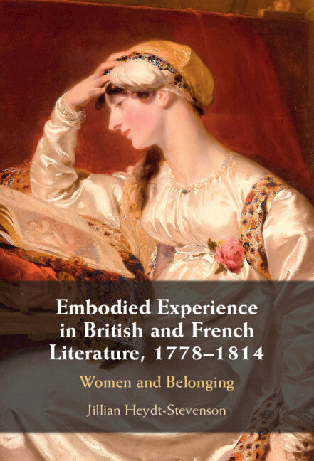 Embodied Experience in British and French Literature, 1778–1814; Women and Belonging (Hardback) 9781009463980