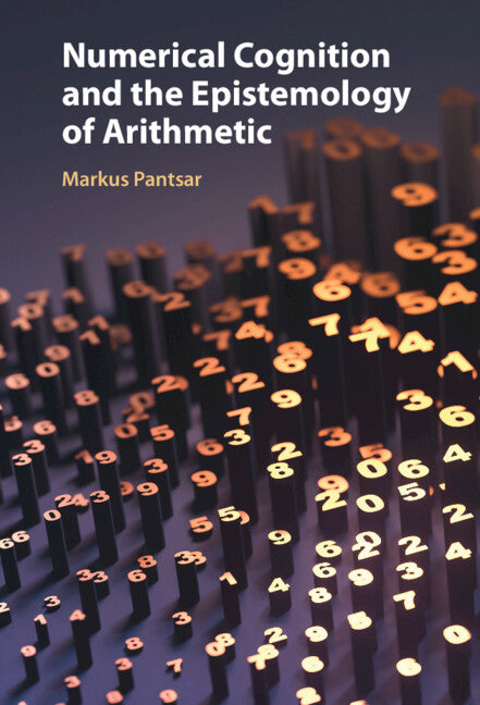 Numerical Cognition and the Epistemology of Arithmetic (Hardback) 9781009468886