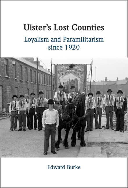 Ulster's Lost Counties; Loyalism and Paramilitarism since 1920 (Hardback) 9781009469289