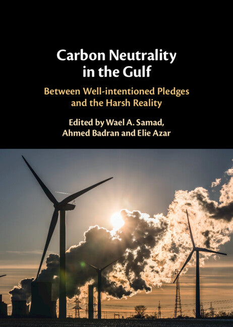 Carbon Neutrality in the Gulf; Between Well-intentioned Pledges and the Harsh Reality (Hardback) 9781009471558
