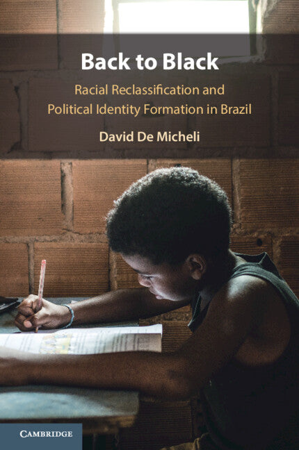 Back to Black; Racial Reclassification and Political Identity Formation in Brazil (Paperback / softback) 9781009472357