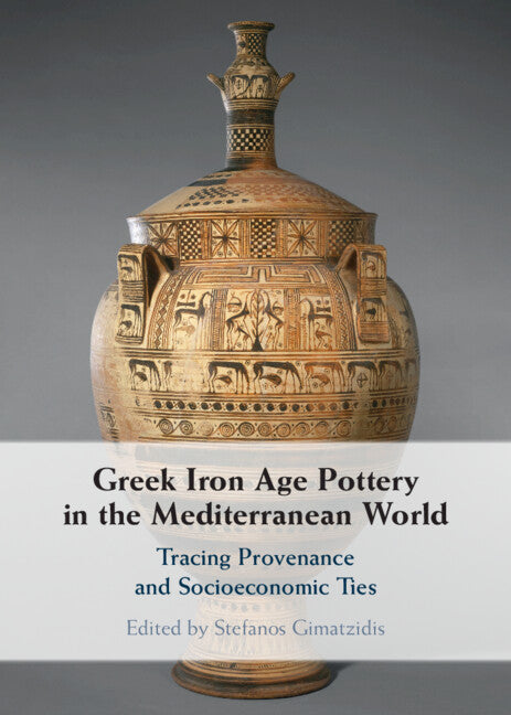 Greek Iron Age Pottery in the Mediterranean World; Tracing Provenance and Socioeconomic Ties (Hardback) 9781009474856