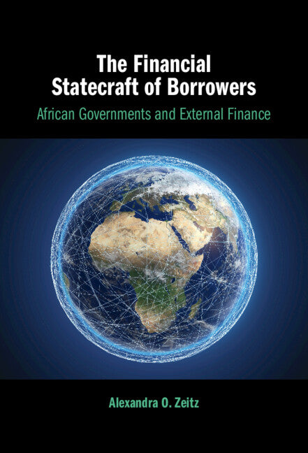 The Financial Statecraft of Borrowers; African Governments and External Finance (Hardback) 9781009475068