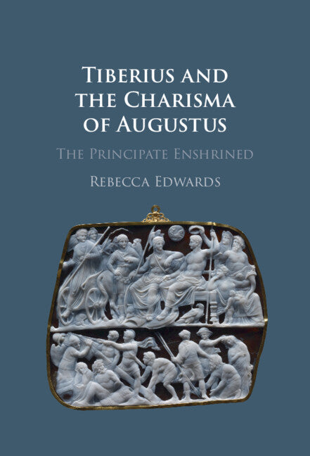 Tiberius and the Charisma of Augustus; The Principate Enshrined (Hardback) 9781009476676