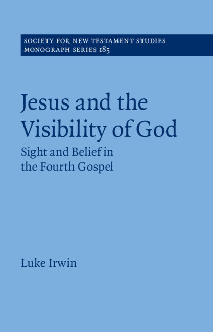 Jesus and the Visibility of God; Sight and Belief in the Fourth Gospel (Hardback) 9781009477048