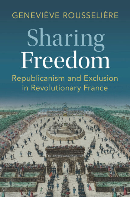 Sharing Freedom; Republicanism and Exclusion in Revolutionary France (Paperback / softback) 9781009477277